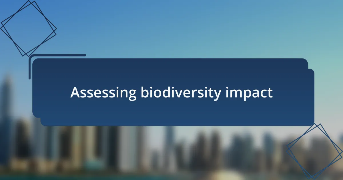 Assessing biodiversity impact