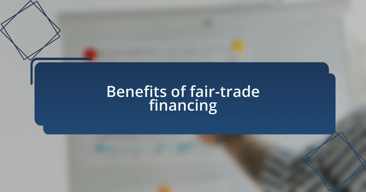 Benefits of fair-trade financing
