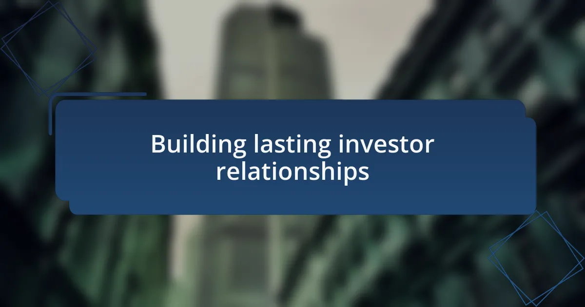 Building lasting investor relationships