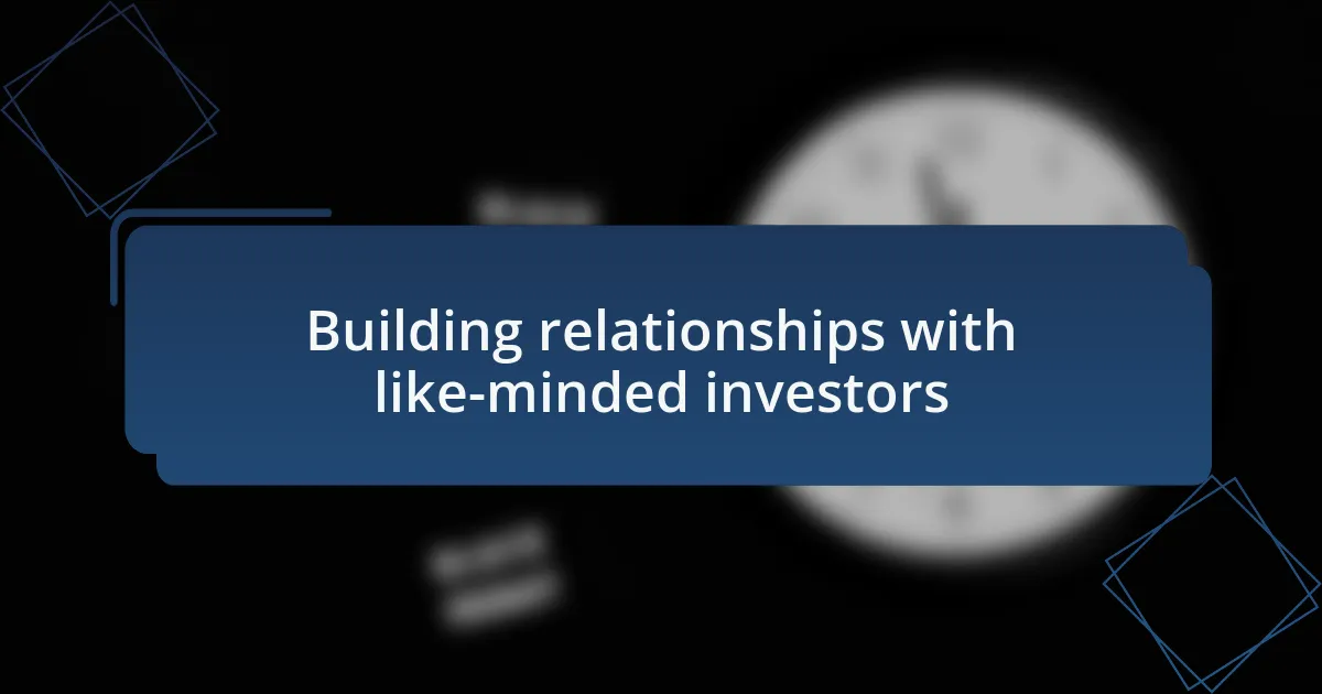 Building relationships with like-minded investors