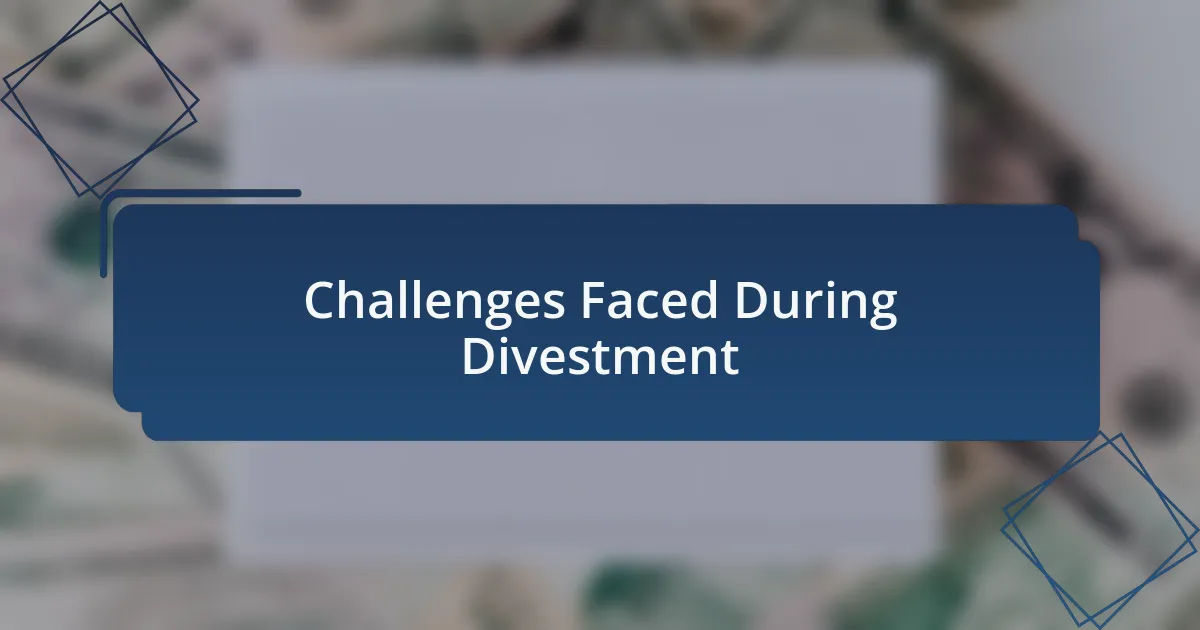 Challenges Faced During Divestment