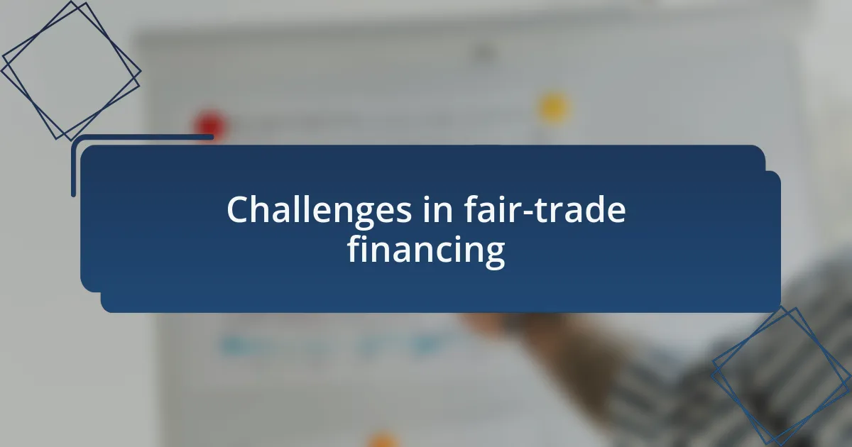 Challenges in fair-trade financing