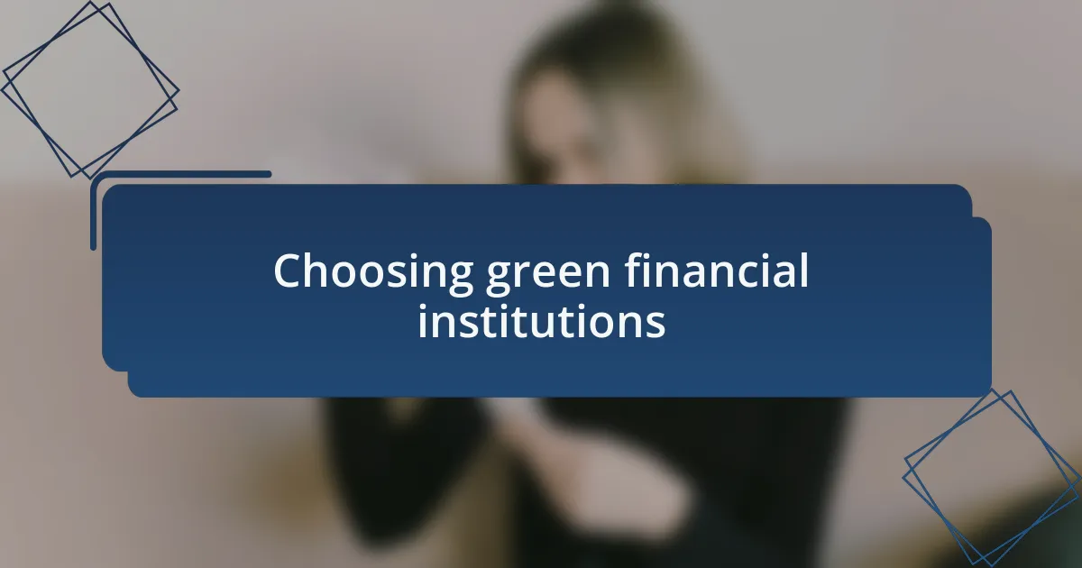 Choosing green financial institutions
