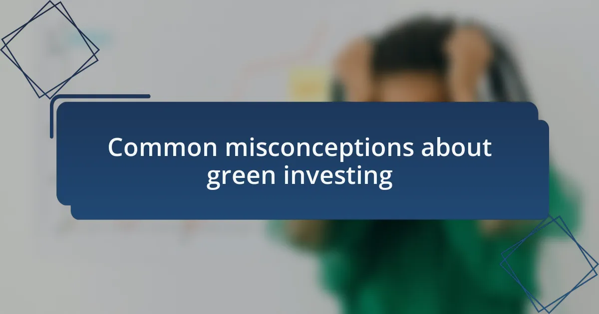 Common misconceptions about green investing