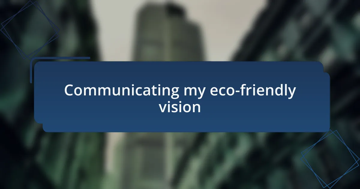 Communicating my eco-friendly vision