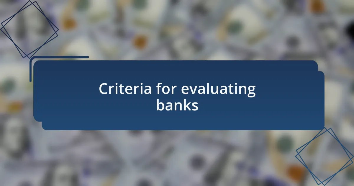 Criteria for evaluating banks