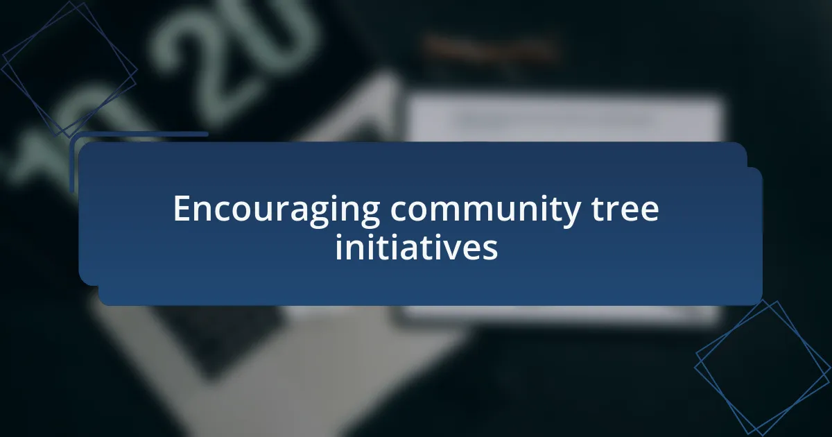 Encouraging community tree initiatives