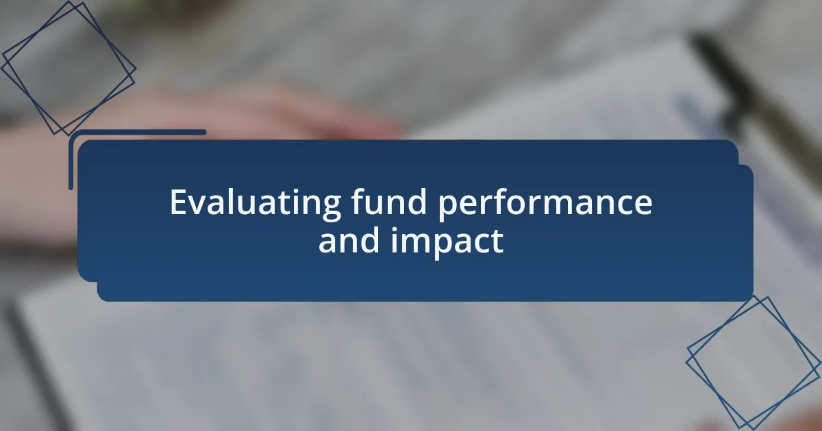Evaluating fund performance and impact