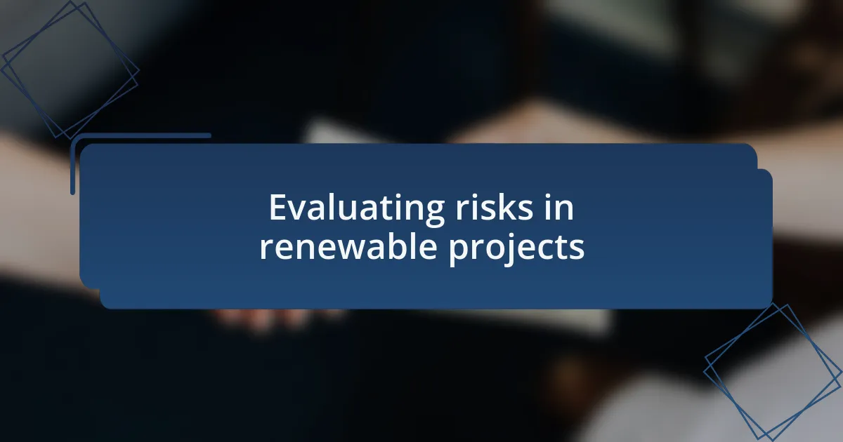 Evaluating risks in renewable projects