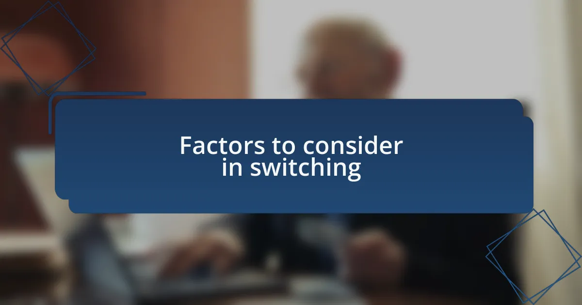 Factors to consider in switching