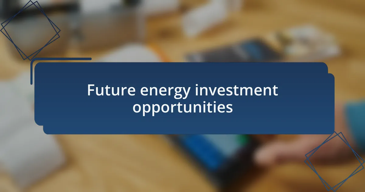 Future energy investment opportunities