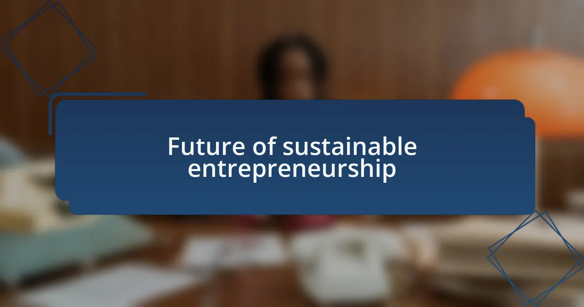 Future of sustainable entrepreneurship
