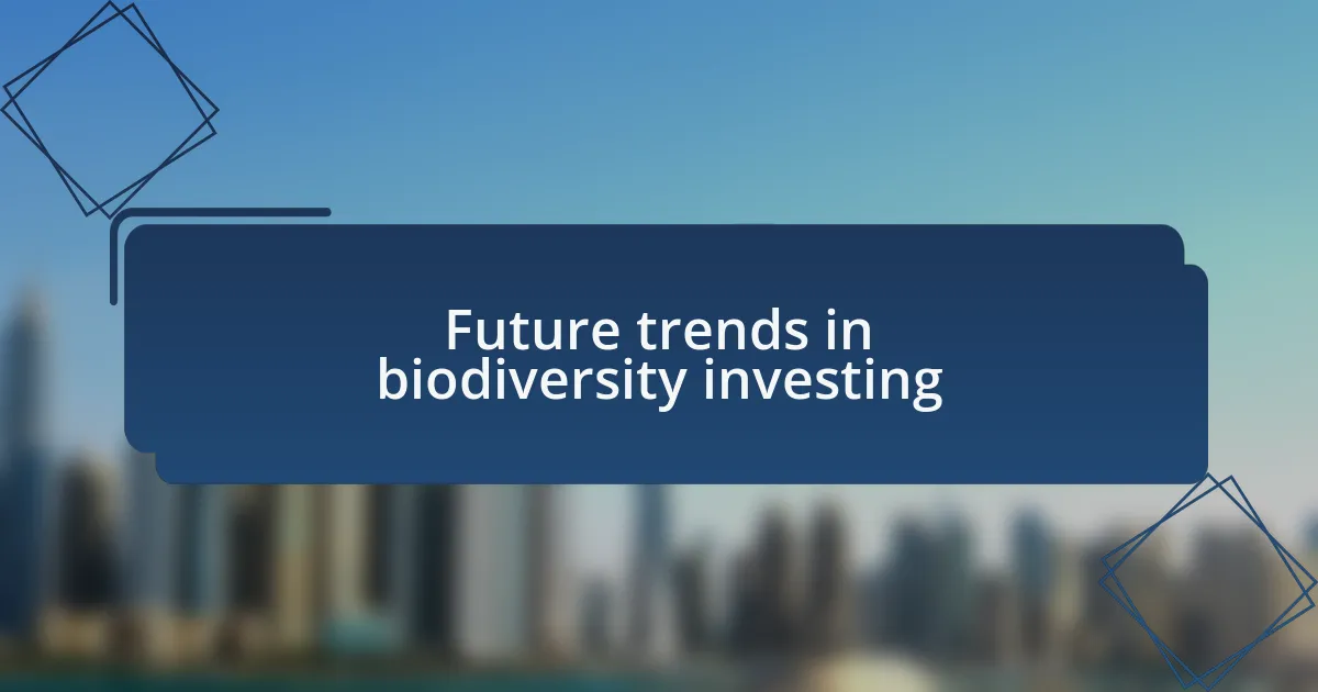 Future trends in biodiversity investing