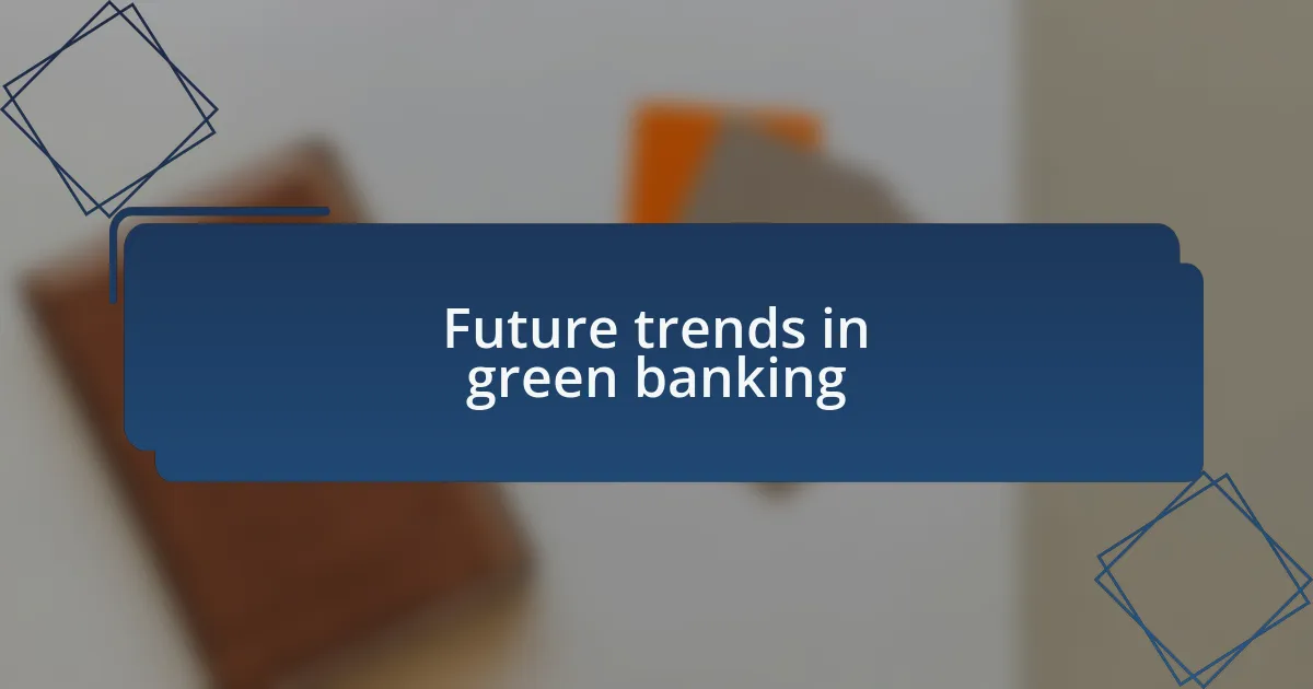 Future trends in green banking