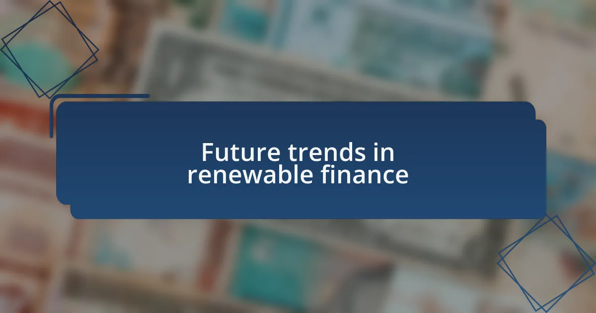 Future trends in renewable finance