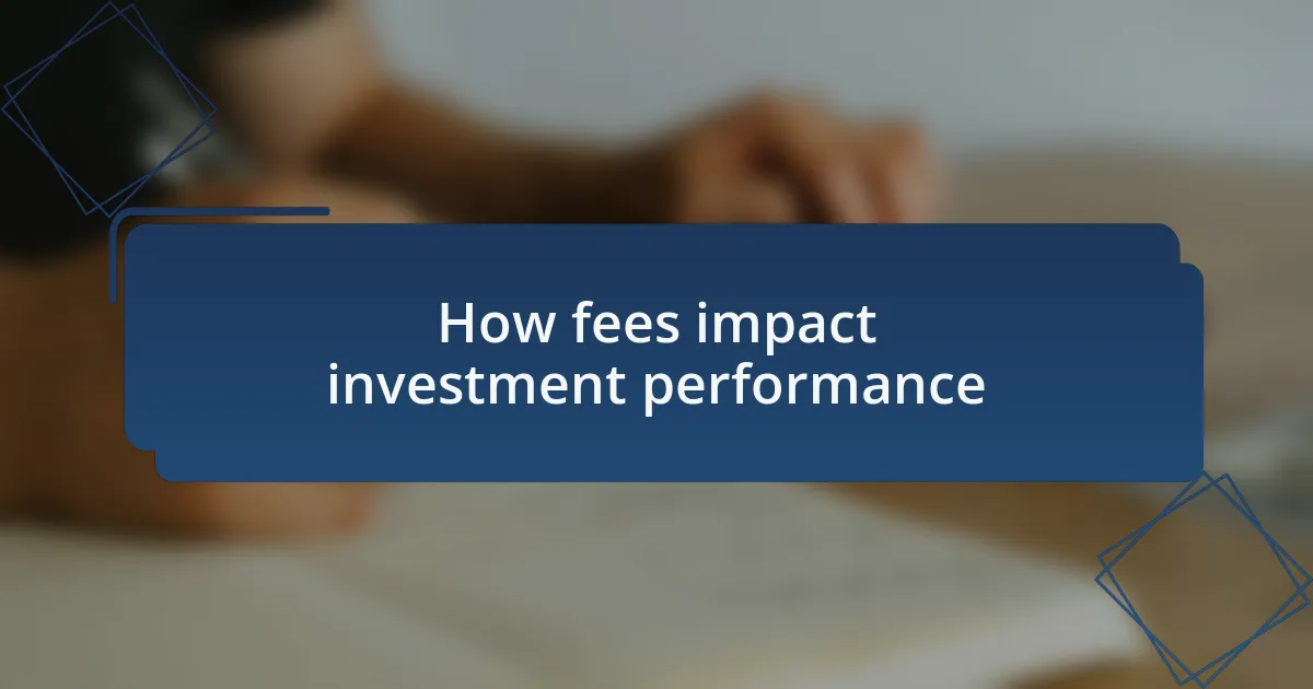 How fees impact investment performance