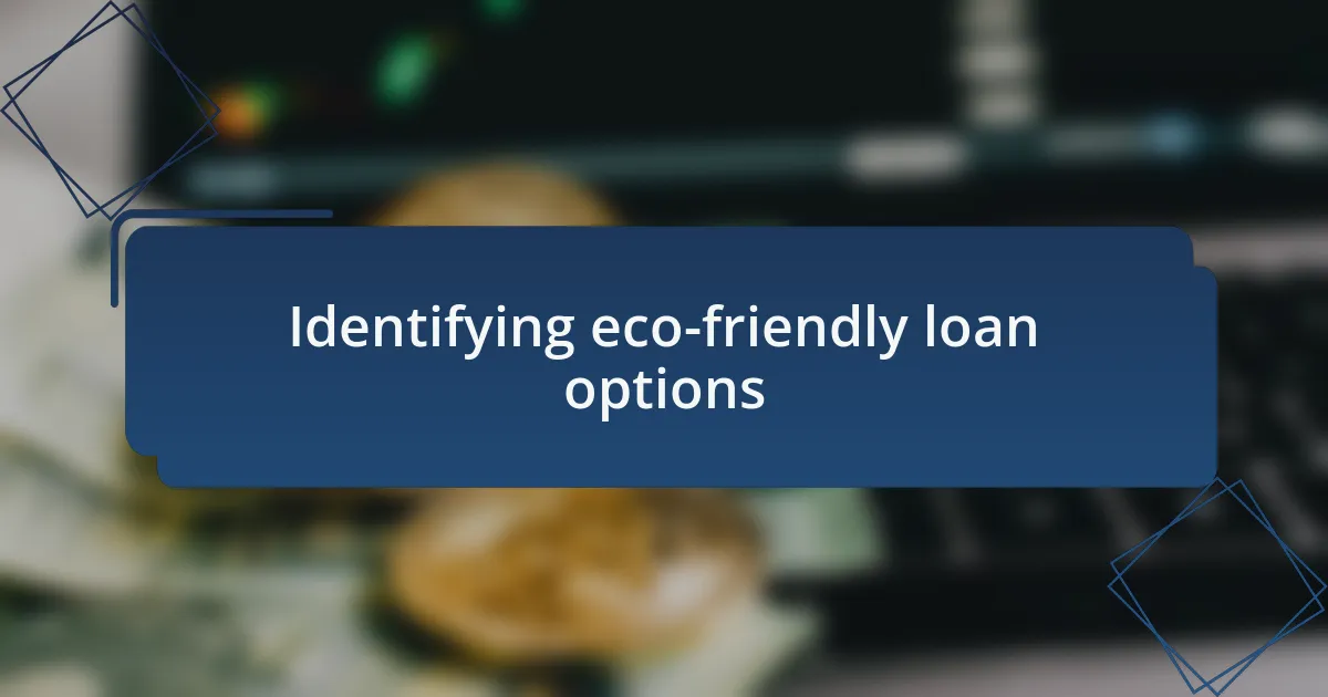 Identifying eco-friendly loan options