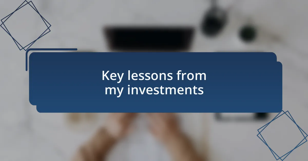 Key lessons from my investments
