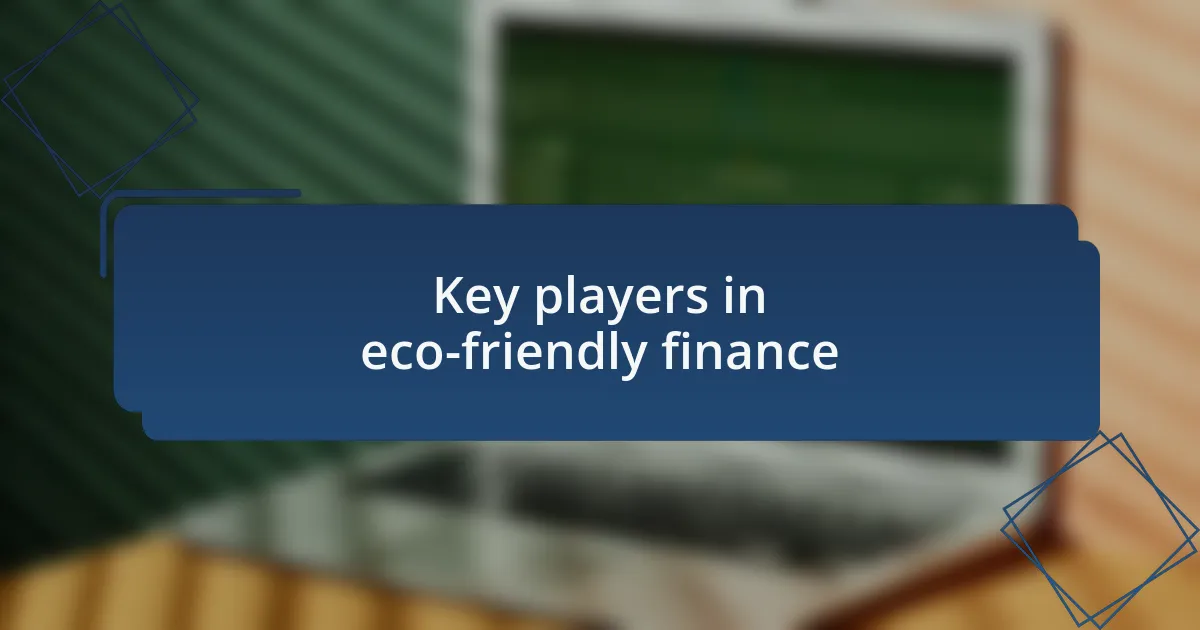 Key players in eco-friendly finance