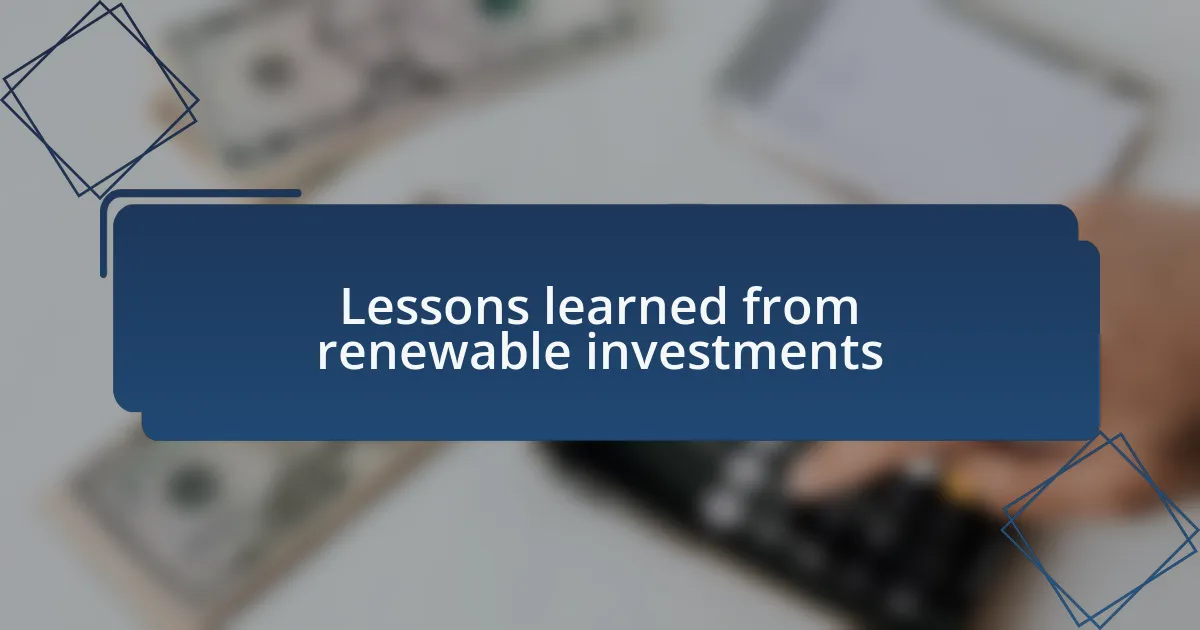 Lessons learned from renewable investments