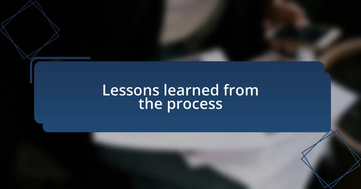 Lessons learned from the process