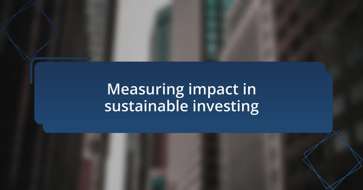 Measuring impact in sustainable investing