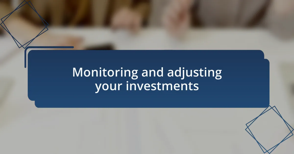 Monitoring and adjusting your investments
