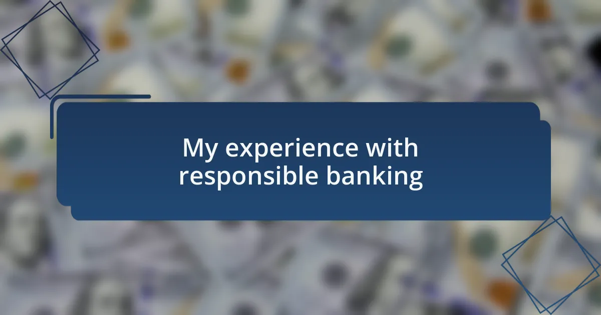 My experience with responsible banking