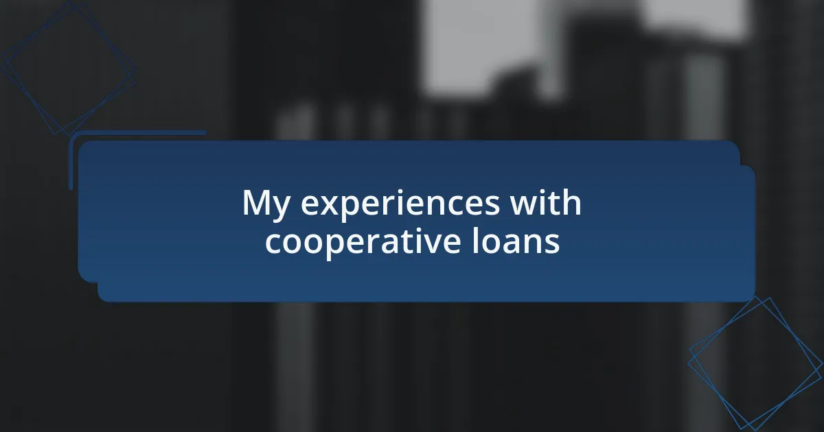 My experiences with cooperative loans