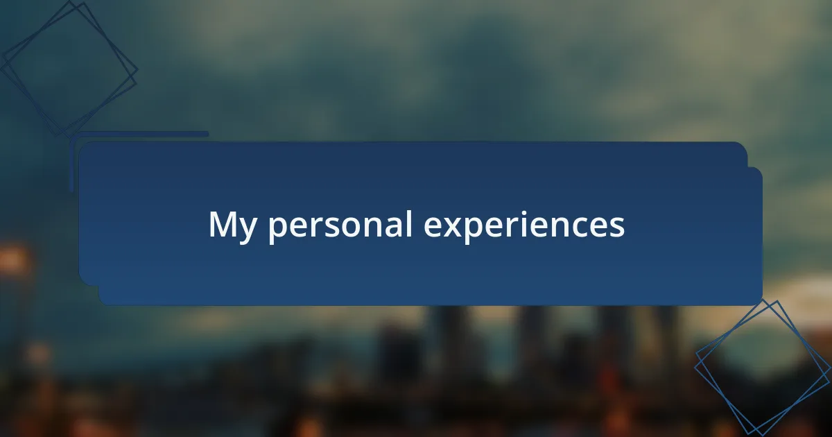 My personal experiences