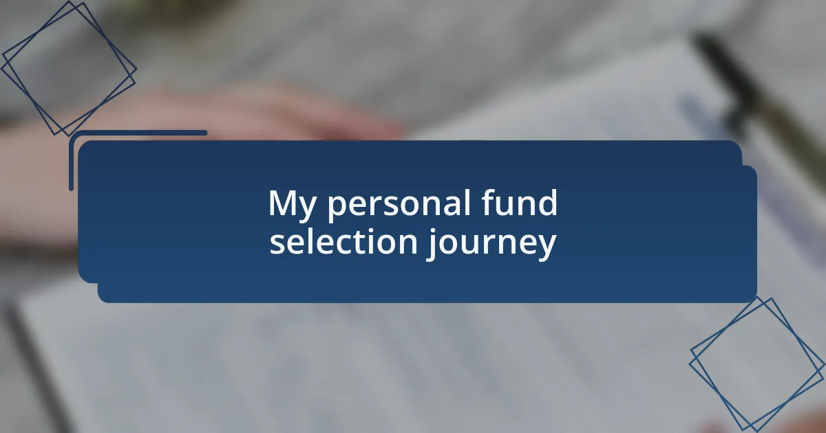My personal fund selection journey