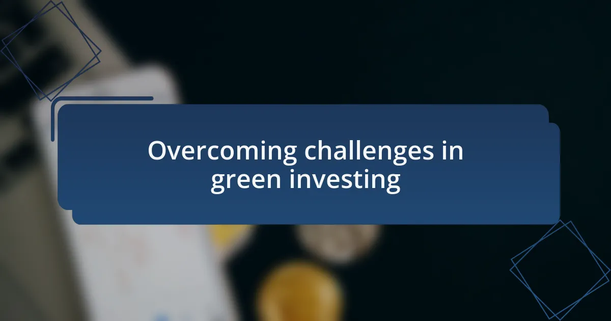 Overcoming challenges in green investing