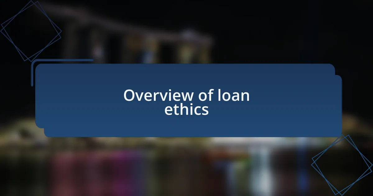 Overview of loan ethics