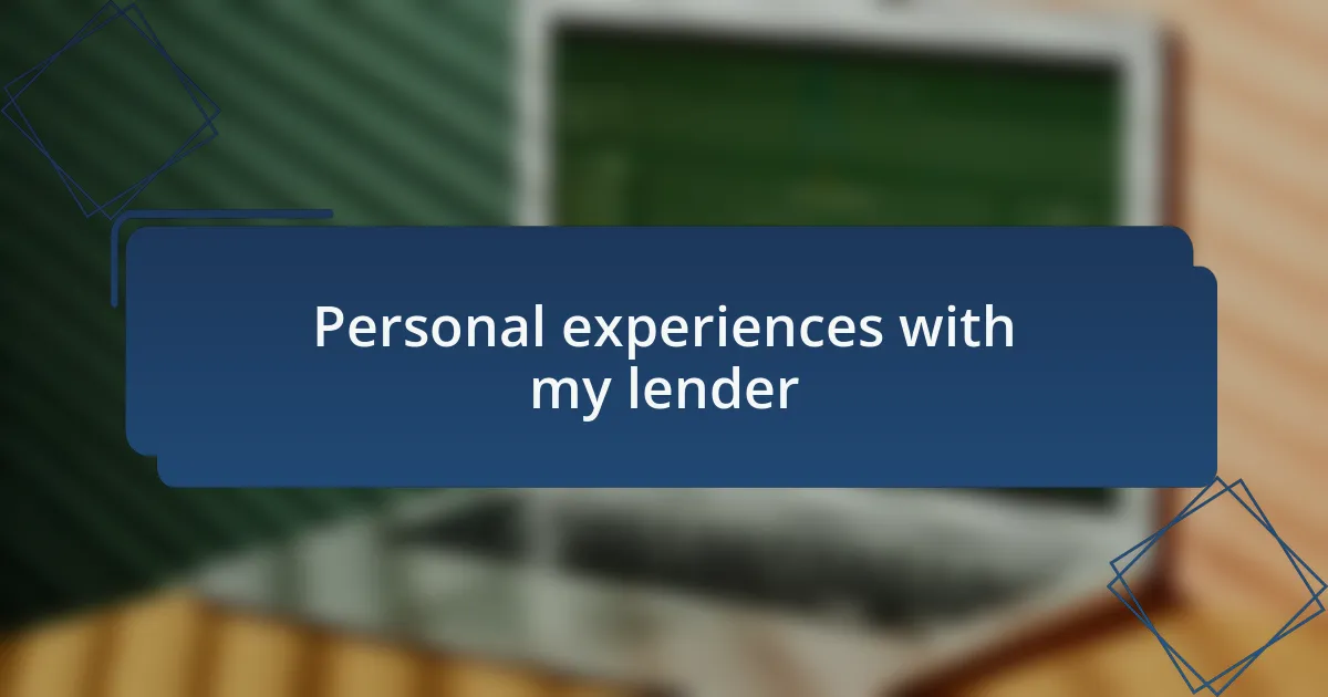 Personal experiences with my lender