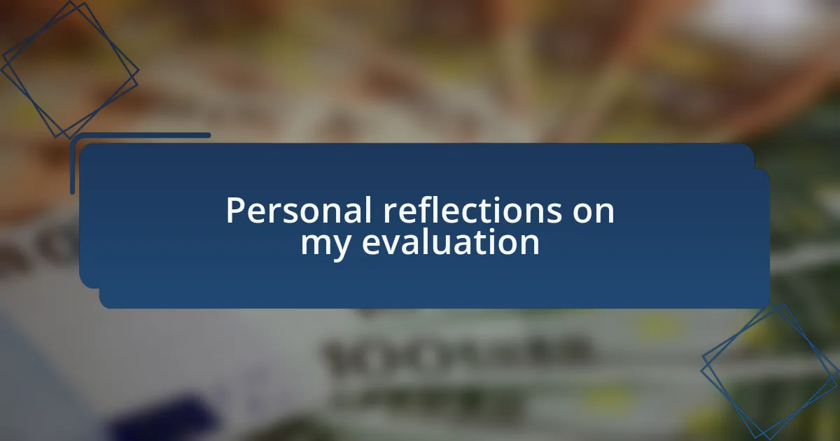 Personal reflections on my evaluation