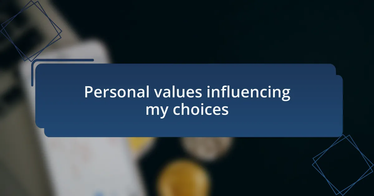 Personal values influencing my choices