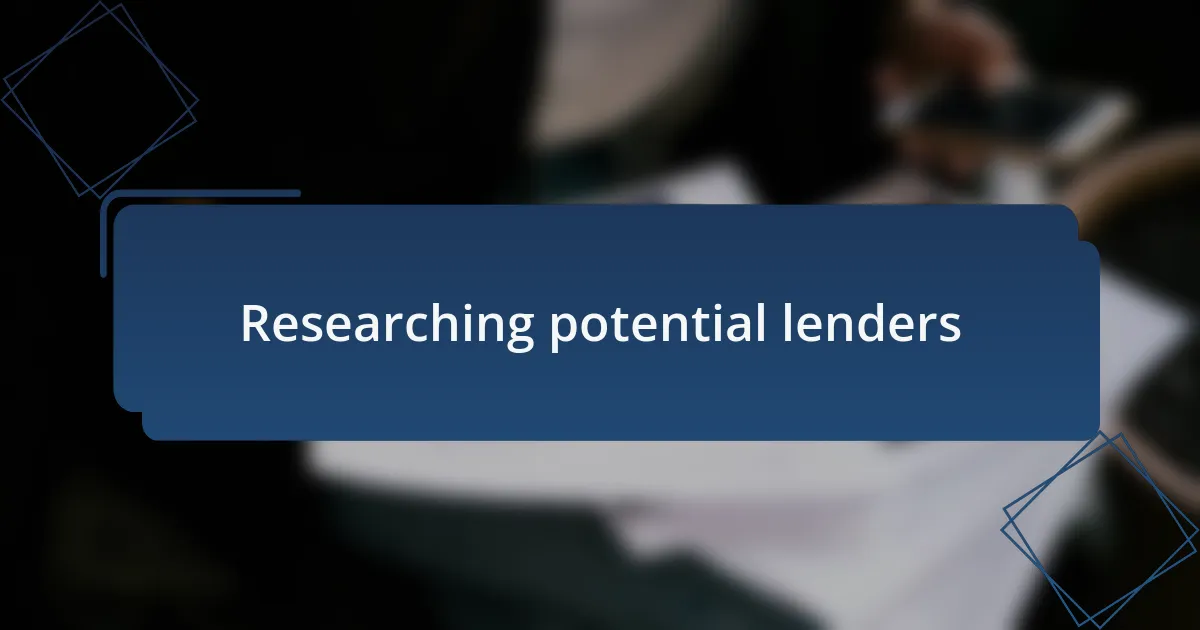 Researching potential lenders