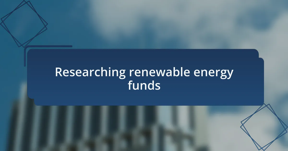 Researching renewable energy funds