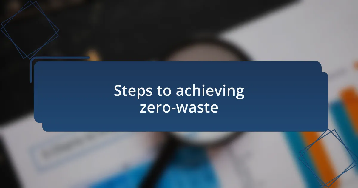 Steps to achieving zero-waste