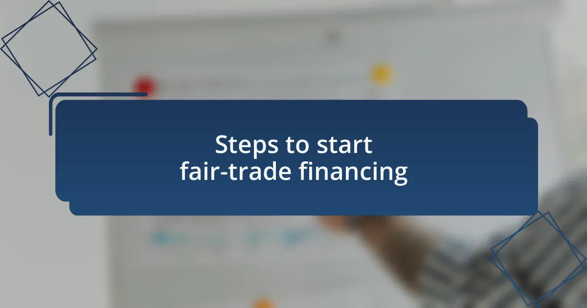 Steps to start fair-trade financing