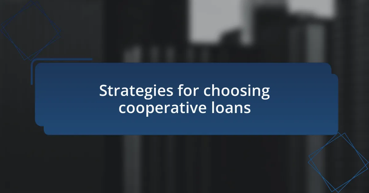 Strategies for choosing cooperative loans