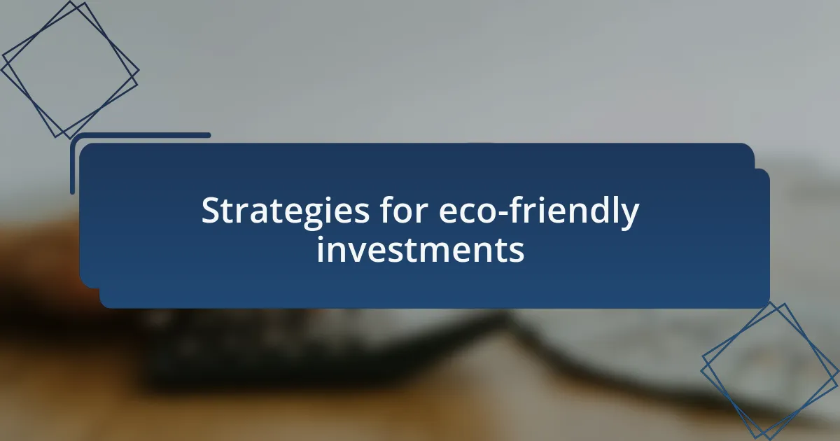 Strategies for eco-friendly investments