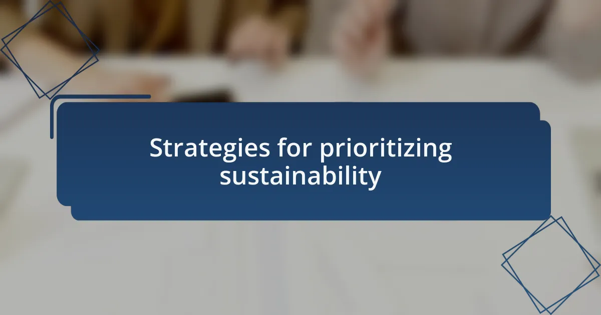 Strategies for prioritizing sustainability