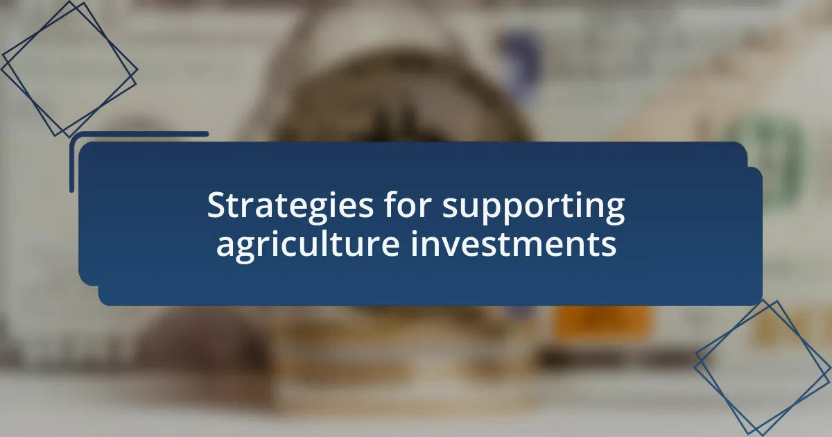 Strategies for supporting agriculture investments