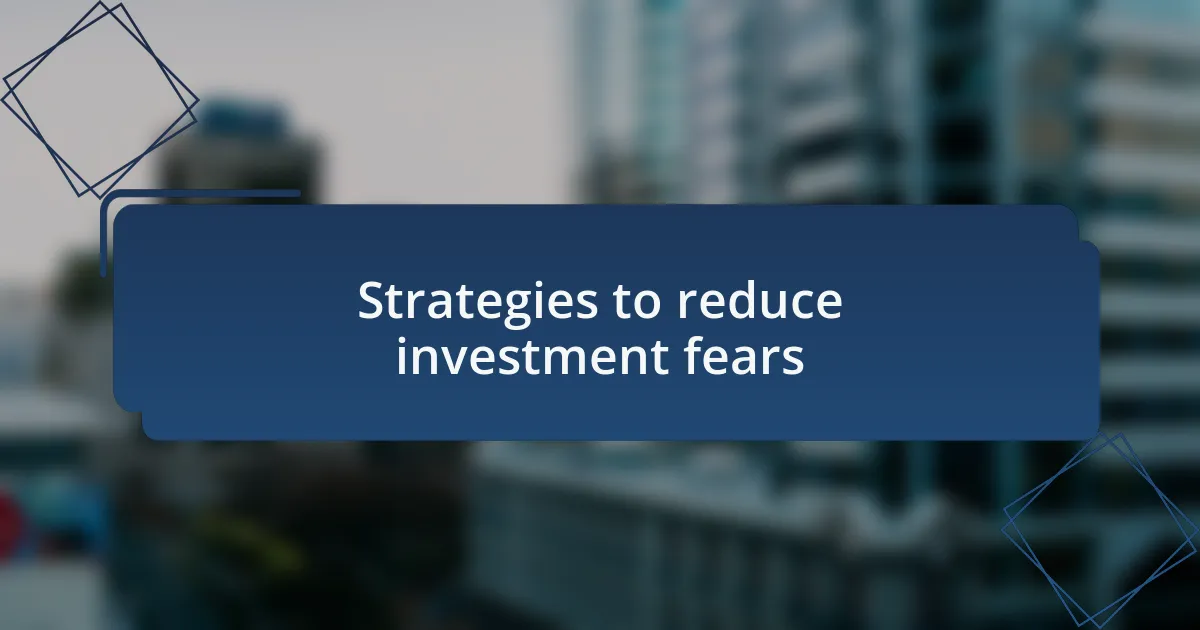 Strategies to reduce investment fears