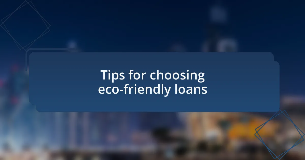 Tips for choosing eco-friendly loans