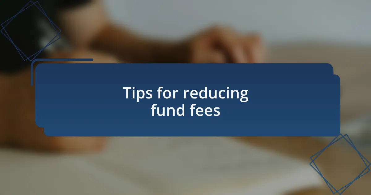 Tips for reducing fund fees