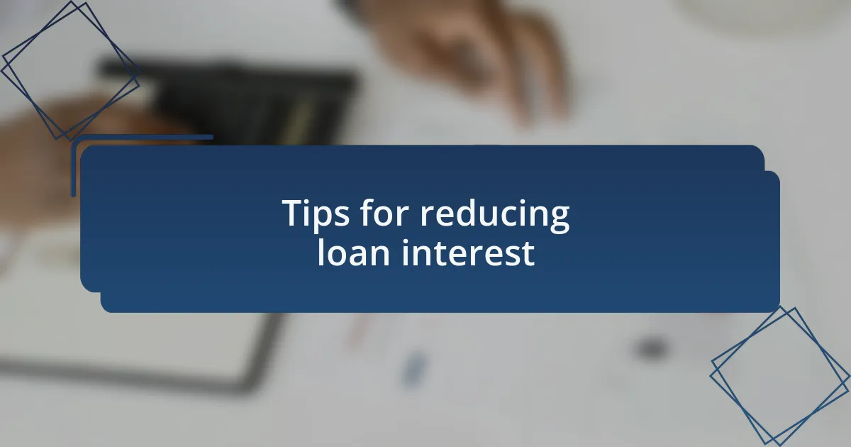 Tips for reducing loan interest