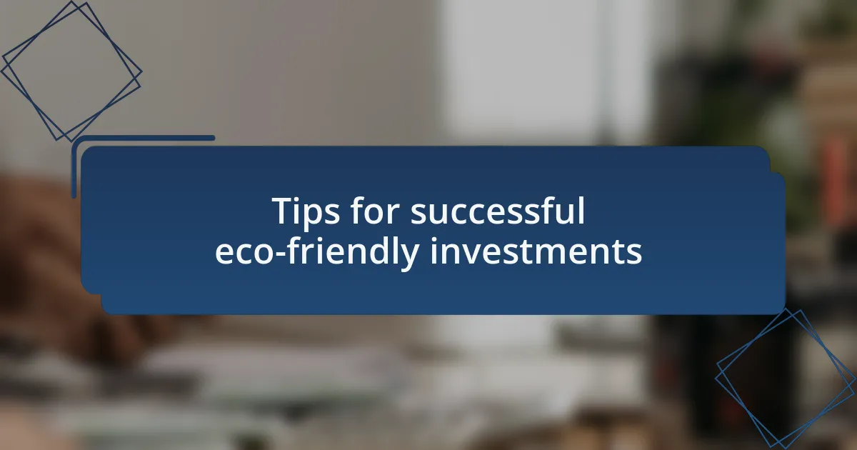 Tips for successful eco-friendly investments