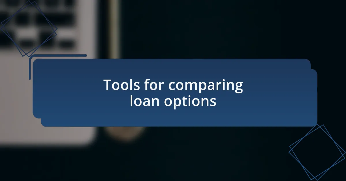 Tools for comparing loan options